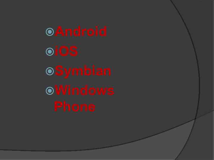  Android i. OS Symbian Windows Phone 