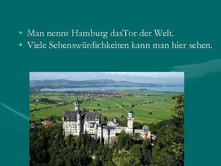  • Man nennt Hamburg das. Tor der Welt. • Viele Sehenswürdichkeiten kann man