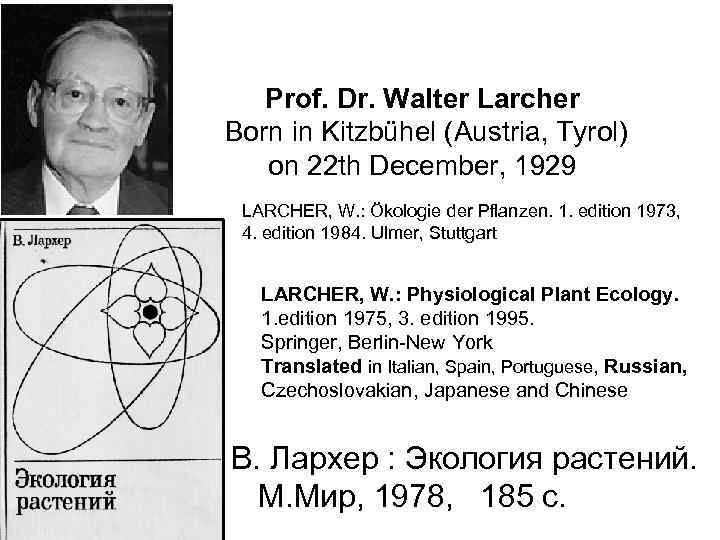 Prof. Dr. Walter Larcher Born in Kitzbühel (Austria, Tyrol) on 22 th December, 1929
