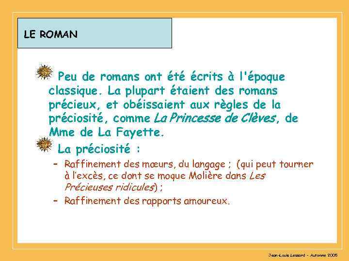 LE ROMAN Peu de romans ont été écrits à l'époque classique. La plupart étaient