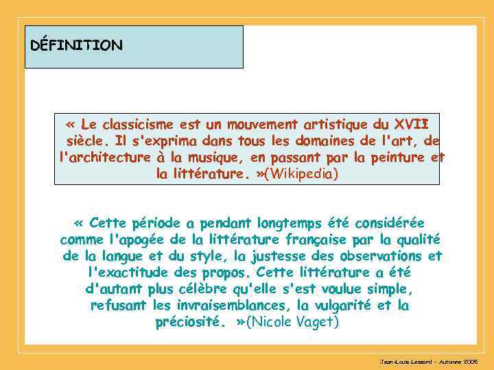 DÉFINITION « Le classicisme est un mouvement artistique du XVII e siècle. Il s'exprima