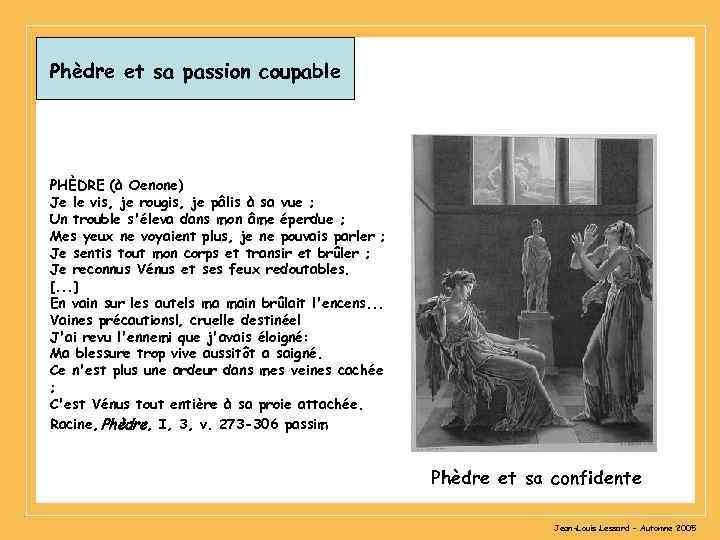 Phèdre et sa passion coupable PHÈDRE (à Oenone) Je le vis, je rougis, je