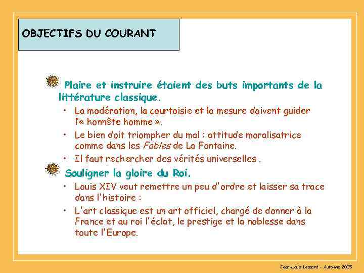 OBJECTIFS DU COURANT Plaire et instruire étaient des buts importants de la littérature classique.