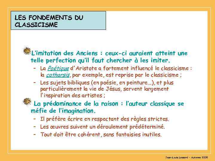 LES FONDEMENTS DU CLASSICISME L’imitation des Anciens : ceux-ci auraient atteint une telle perfection