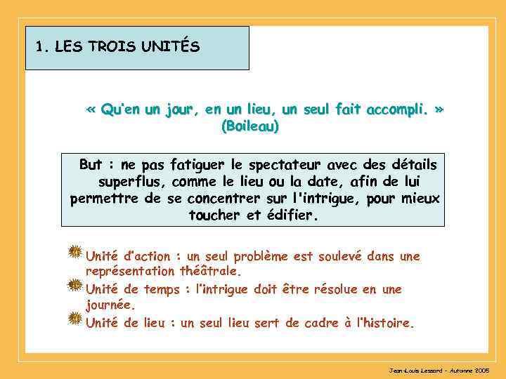 1. LES TROIS UNITÉS « Qu’en un jour, en un lieu, un seul fait