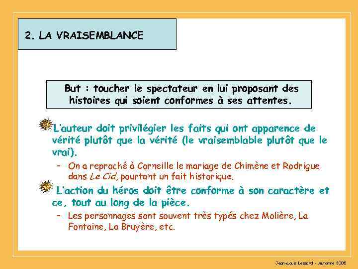 2. LA VRAISEMBLANCE But : toucher le spectateur en lui proposant des histoires qui