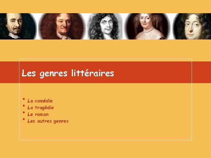 Les genres littéraires • La comédie • La tragédie • Le roman • Les