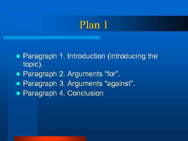 Plan 1 Paragraph 1. Introduction (introducing the topic). l Paragraph 2. Arguments “for”. l