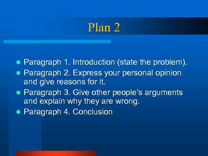 Plan 2 Paragraph 1. Introduction (state the problem). l Paragraph 2. Express your personal