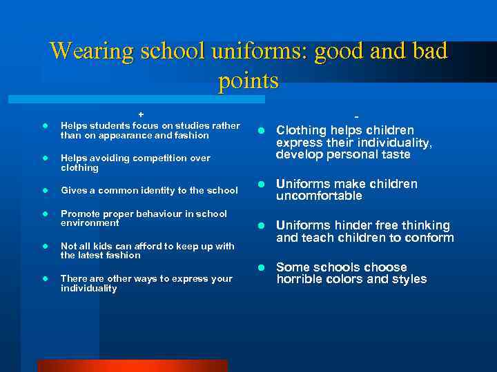 Wearing school uniforms: good and bad points l + Helps students focus on studies