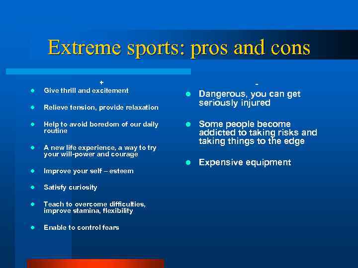 Extreme sports: pros and cons l + Give thrill and excitement l Relieve tension,