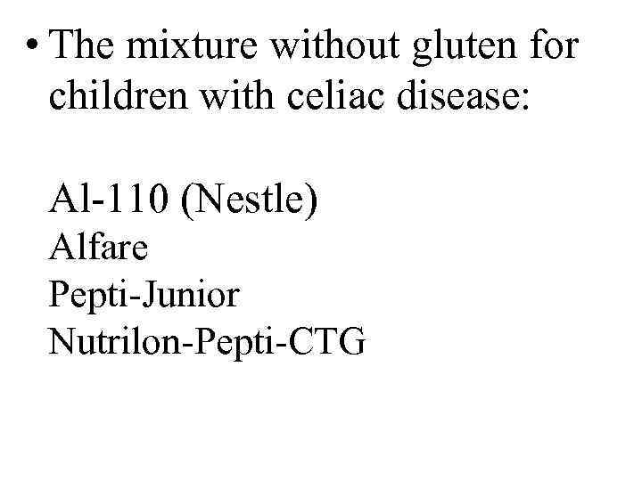  • The mixture without gluten for children with celiac disease: Al 110 (Nestle)