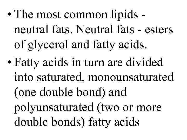  • The most common lipids neutral fats. Neutral fats esters of glycerol and