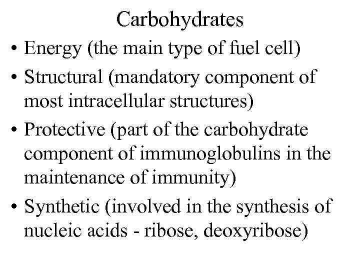 Carbohydrates • Energy (the main type of fuel cell) • Structural (mandatory component of