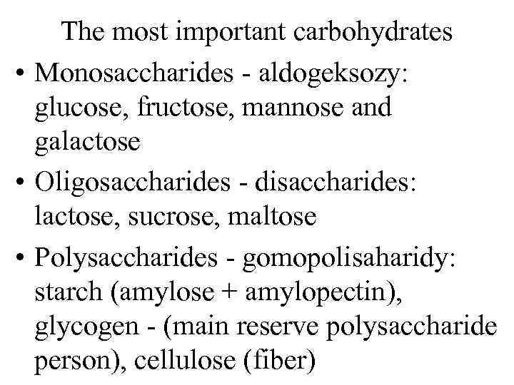 The most important carbohydrates • Monosaccharides aldogeksozy: glucose, fructose, mannose and galactose • Oligosaccharides