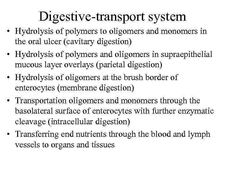Digestive transport system • Hydrolysis of polymers to oligomers and monomers in the oral