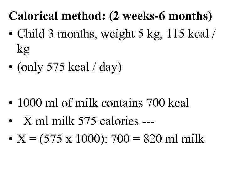 Calorical method: (2 weeks-6 months) • Child 3 months, weight 5 kg, 115 kcal