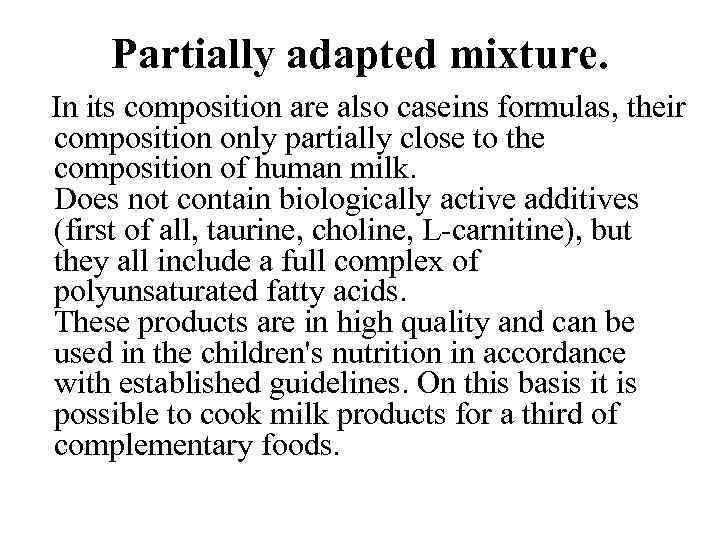 Partially adapted mixture. In its composition are also caseins formulas, their composition only partially