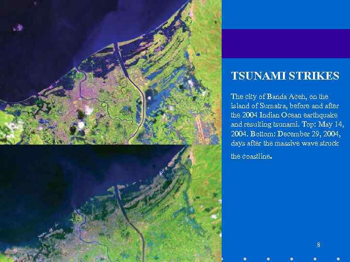 TSUNAMI STRIKES The city of Banda Aceh, on the island of Sumatra, before and