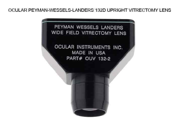 OCULAR PEYMAN-WESSELS-LANDERS 132 D UPRIGHT VITRECTOMY LENS 