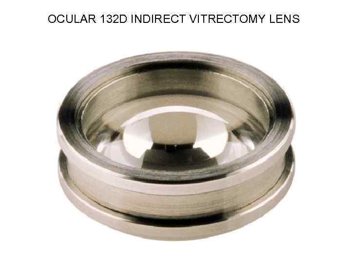 OCULAR 132 D INDIRECT VITRECTOMY LENS 