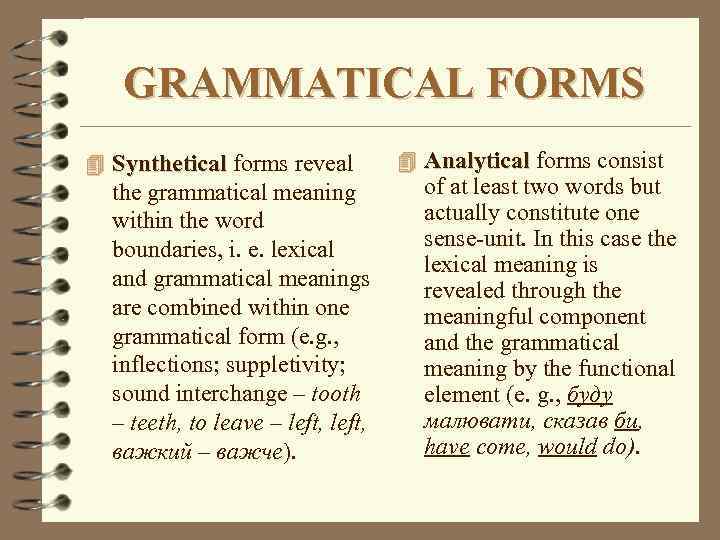 GRAMMATICAL FORMS 4 Synthetical forms reveal Synthetical the grammatical meaning within the word boundaries,