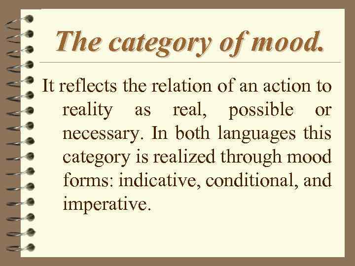The category of mood. It reflects the relation of an action to reality as