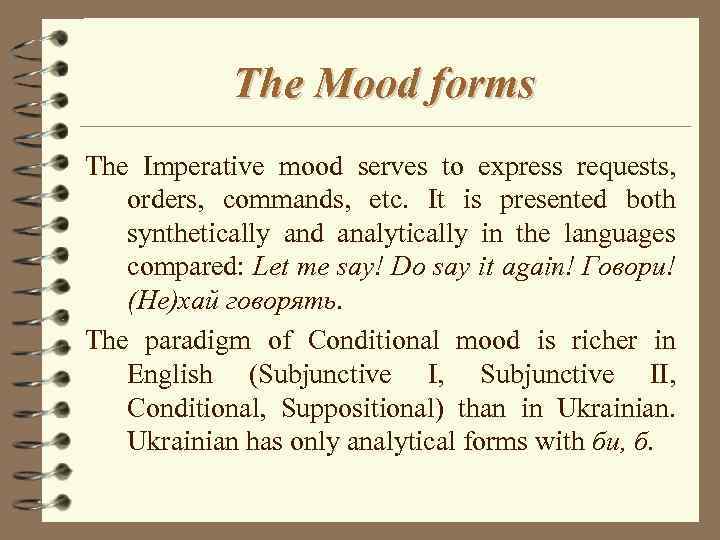 The Mood forms The Imperative mood serves to express requests, orders, commands, etc. It