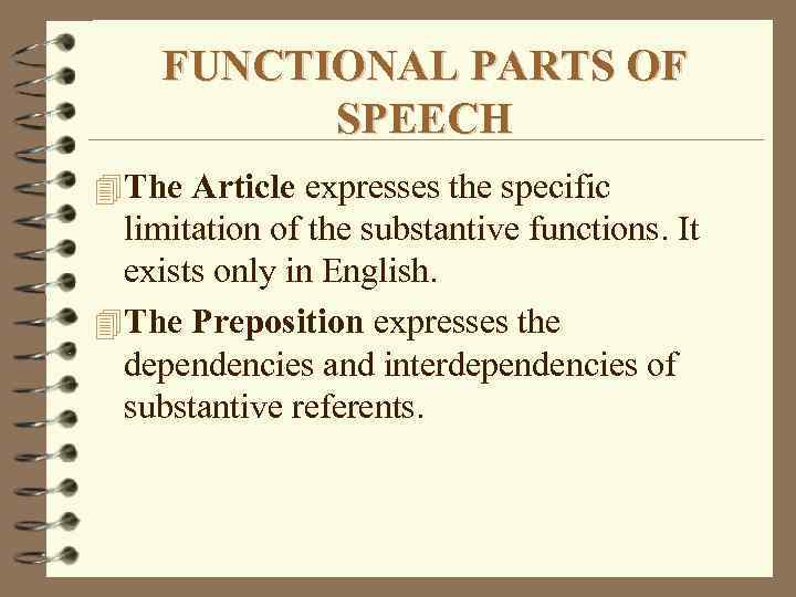 FUNCTIONAL PARTS OF SPEECH 4 The Article expresses the specific limitation of the substantive