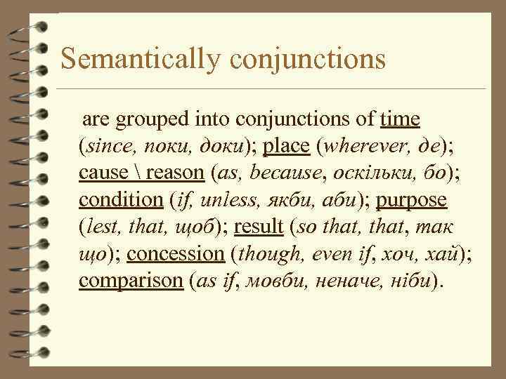 Semantically conjunctions are grouped into conjunctions of time (since, поки, доки); place (wherever, де);