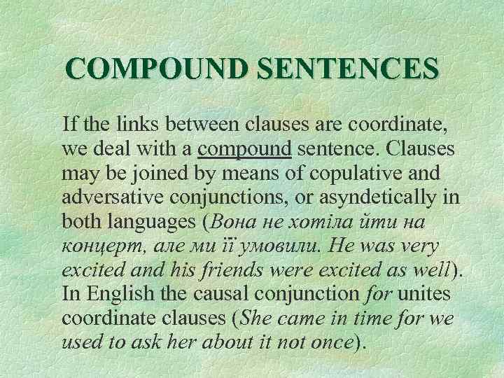 COMPOUND SENTENCES If the links between clauses are coordinate, we deal with a compound