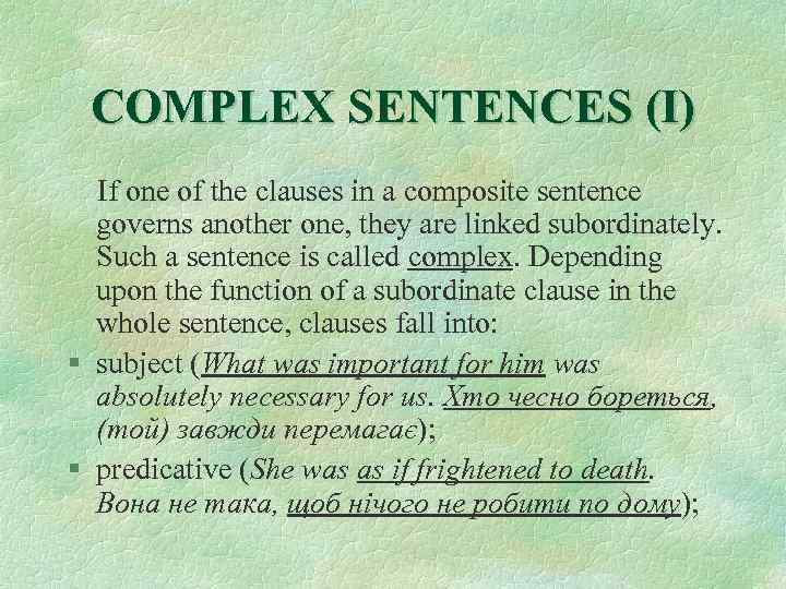 COMPLEX SENTENCES (I) If one of the clauses in a composite sentence governs another