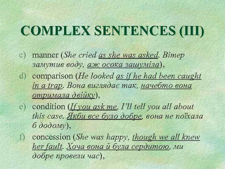 COMPLEX SENTENCES (III) c) manner (She cried as she was asked. Вітер замутив воду,