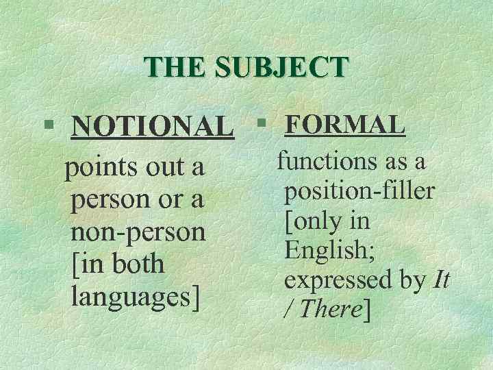 THE SUBJECT § NOTIONAL § FORMAL points out a functions as a position-filler person