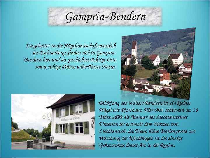 Gamprin-Bendern Eingebettet in die Hügellandschaft westlich des Eschnerbergs finden sich in Gamprin. Bendern hier