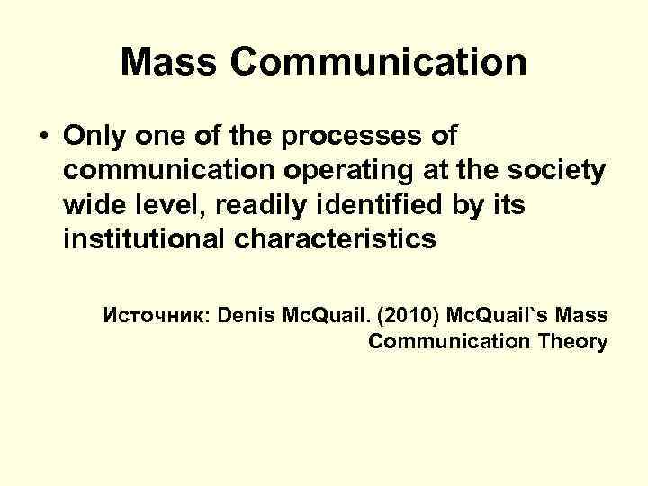 Mass Communication • Only one of the processes of communication operating at the society