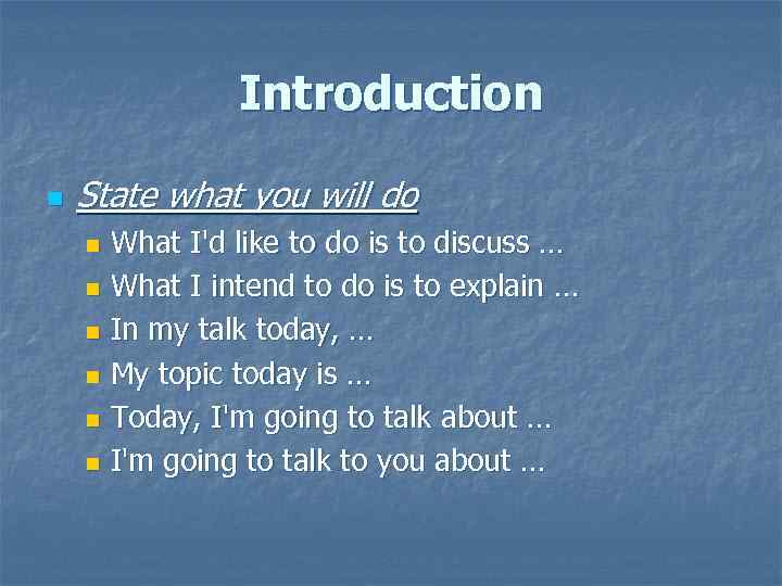 Introduction n State what you will do What I'd like to do is to