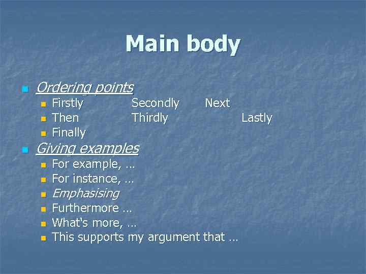 Main body n Ordering points n n Firstly Then Finally Secondly Thirdly Next Giving