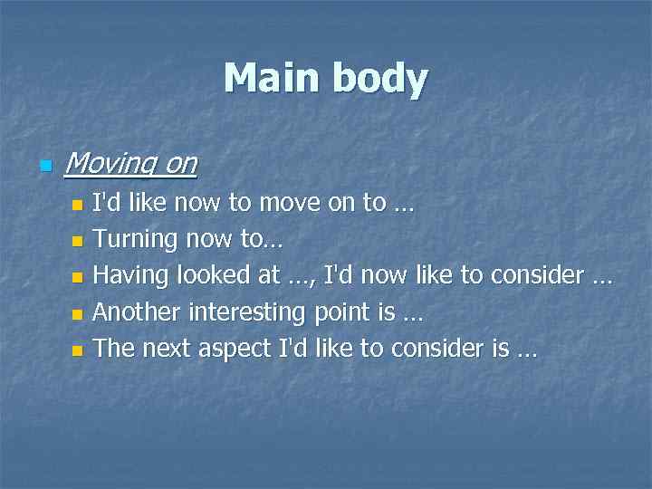 Main body n Moving on I'd like now to move on to … n