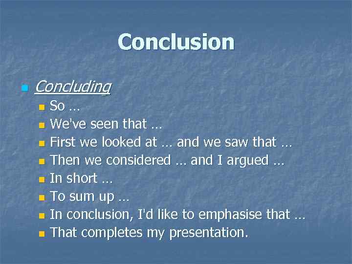 Conclusion n Concluding So … n We've seen that … n First we looked