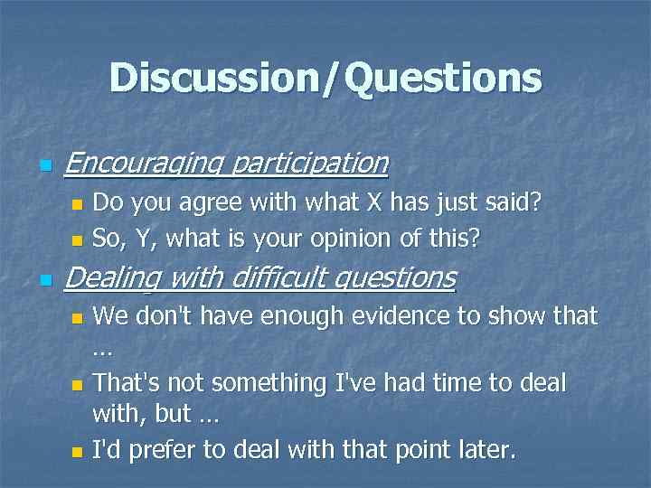Discussion/Questions n Encouraging participation Do you agree with what X has just said? n