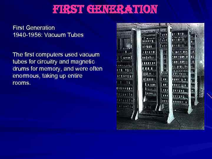 first generation First Generation 1940 -1956: Vacuum Tubes The first computers used vacuum tubes