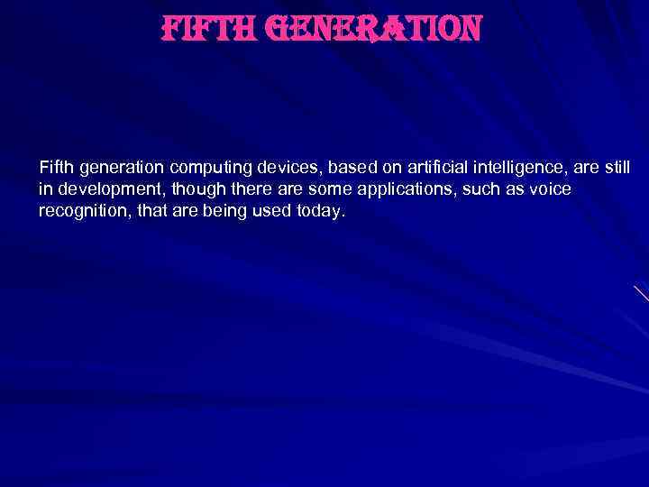 fifth generation Fifth generation computing devices, based on artificial intelligence, are still in development,
