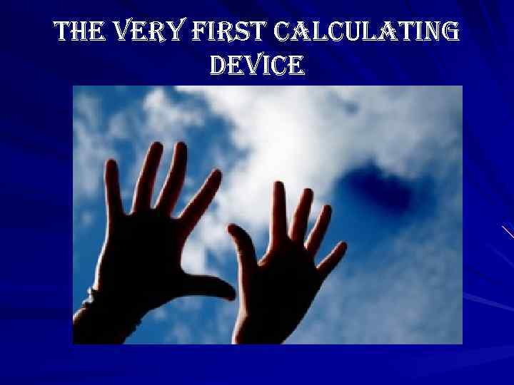 the very first calculating device 