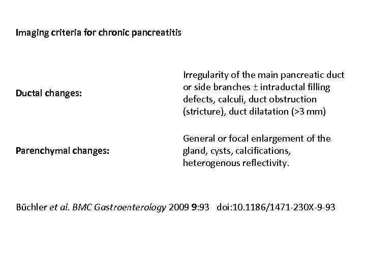 Imaging criteria for chronic pancreatitis Ductal changes: Irregularity of the main pancreatic duct or