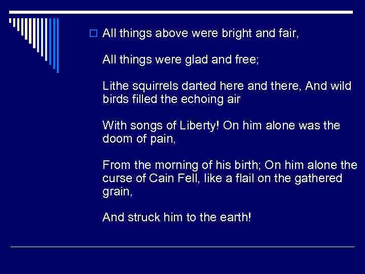 o All things above were bright and fair, All things were glad and free;