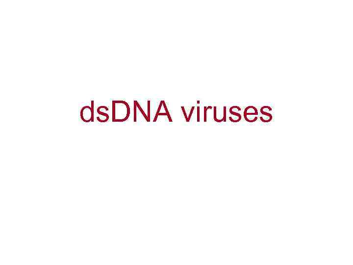 ds. DNA viruses 