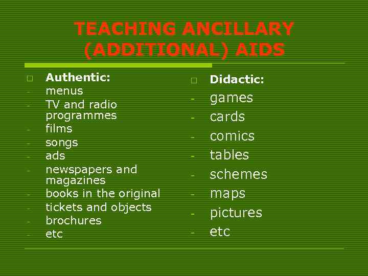 TEACHING ANCILLARY (ADDITIONAL) AIDS o - Authentic: menus TV and radio programmes films songs