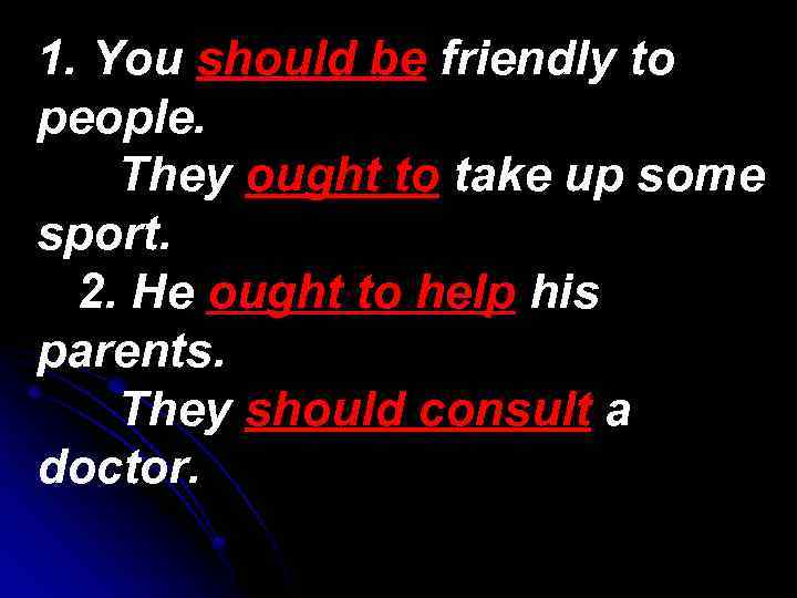 1. You should be friendly to people. They ought to take up some sport.