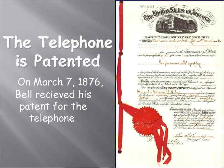 The Telephone is Patented On March 7, 1876, Bell recieved his patent for the